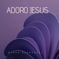 Te Adoro Jesús - Single - Nando Hernandez