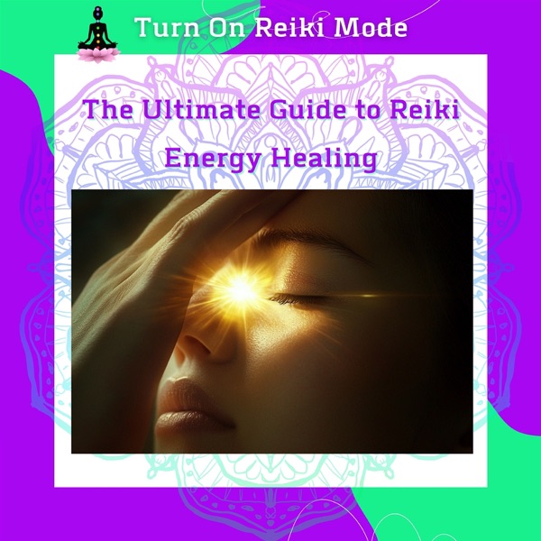 The Ultimate Guide to Reiki Energy Healing: Holistic Wellness for All