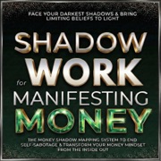 Shadow Work for Manifesting Money: Face Your Darkest Shadows & Bring Limiting Beliefs to Light: The Money Shadow Mapping System to End Self-Sabotage & Transform Your Money Mindset from the Inside Out (Unabridged) - Isabelle Grey