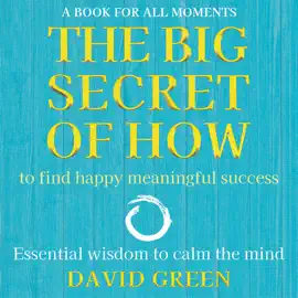 The Big Secret of How: To Find Happy Meaningful Success