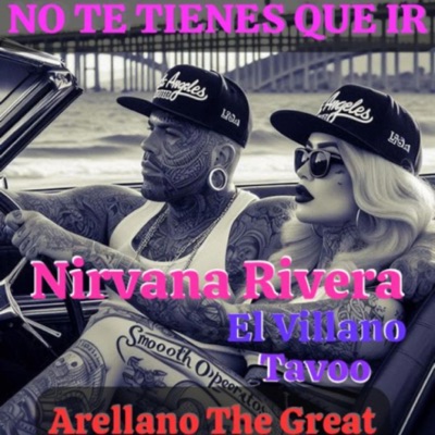 No Te Tienes Que Ir (feat. Nirvana Rivera, Tavoo & El Villano) - Single