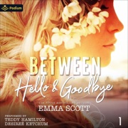 Between Hello and Goodbye: Between Hello and Goodbye, Book 1 (Unabridged) - Emma Scott