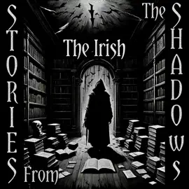 Stories From The Shadows – The Irish: Embrace the darkness