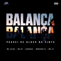 Balança Balança X Passei de Glock na Cinta - Single - Mc Rf, Mc Jajau, BADNARA, mc j4 & MORENIN F.J