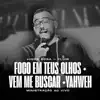 Fogo em Teus olhos   Vem me buscar   Yahweh - Higor Rosa - Fluir