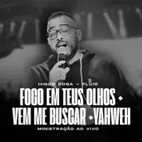 Fogo em Teus Olhos / Vem Me Buscar / Yahweh — Higor Rosa