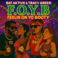 F.O.Y.B. (Feelin on yo booty) (feat. TRACY GREEN) - Single - Bat Aktive