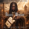 Bigger Worship