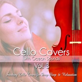 Cello Covers with Ocean Sounds, Vol. 3: Soothing Cello Covers for Deep Sleep & Relaxation artwork