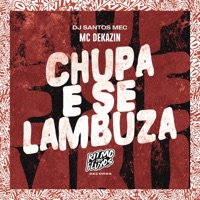 Chupa e Se Lambuza - Single - MC Dekazin & DJ Santos MEC