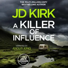 A Killer of Influence: A Scottish Crime Thriller (DCI Logan Crime Thrillers, Book 20) (Unabridged)