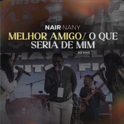 Song - MELHOR AMIGO O QUE SERIA DE MIM (feat. Dimy Francisco) - Nair Nany