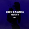 Chico Se Tu Me Quiseres X Eu Tentei - Single