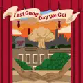 Last Good Day We Get