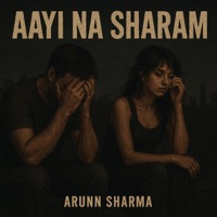 AAYI NA SHARAM - Single - Arunn Sharma
