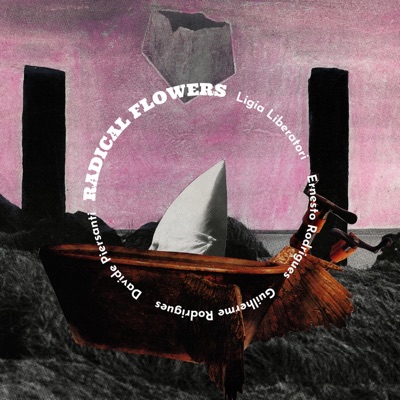 Radical Flowers (feat. Ligia Liberatori & Ernesto Rodrigues)