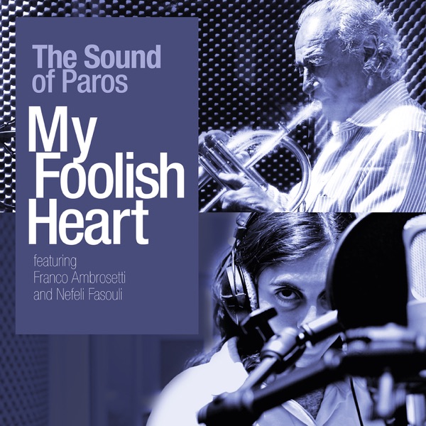 My Foolish Heart (feat. Nefeli Fasouli, Yiannis Papadopoulos, Franco Ambrosetti, Panagiotis Kostopoulos, Ferruccio Gadani & Marc Buronfosse)