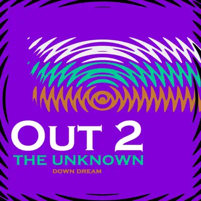 Down Dream의 OUT 2 the Unknown을(를) 감상해 보세요.
