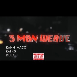 3 Man Weave (feat. Kai 40 & DuLA) Kahh