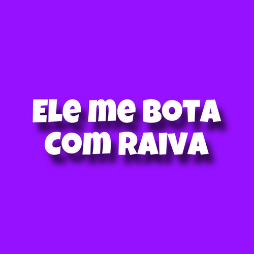 Ele Me Bota Com Raiva - Single