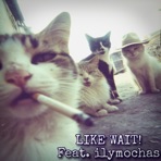 LIKE WAIT! (feat. ilymochas) - Single