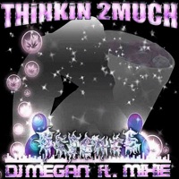 Thinking 2 Much (feat. Mixie) - Single - DJmegan23
