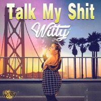 Talk My Shit - Single - Witty