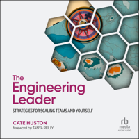 The Engineering Leader : Strategies for Scaling Teams and Yourself - Cate Huston Cover Art