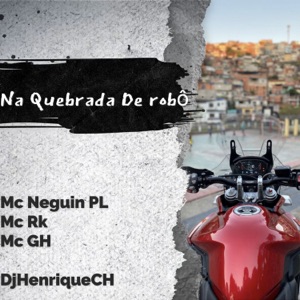 Na Quebrada de Robô (feat. Mc Neguin PL, Mc Rk & Mc GH)
