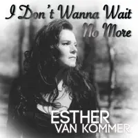 I don-t wanna wait no more — Esther van Kommer