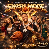 Swish Mode (feat. Various Music Only Records Artist) - Single - Lahsann LA Cunningham