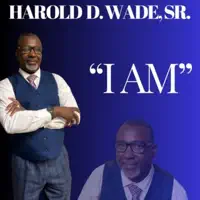 I AM — Harold D Wade Sr