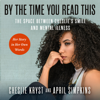 By the Time You Read This: The Space between Cheslie's Smile and Mental Illness—Her Story in Her Own Words - April Simpkins & Cheslie Kryst
