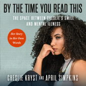 By the Time You Read This: The Space between Cheslie's Smile and Mental Illness—Her Story in Her Own Words - April Simpkins &amp; Cheslie Kryst Cover Art
