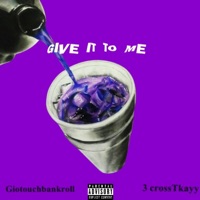 Give It To Me (feat. 3Crosstkayy) - Single - Giotouchbank