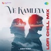 Ve Kamleya (Lofi Chill Mix) - Single