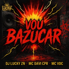 Vou Bazucar Dj Lucky Zn, Mc Davi Cpr & MC VDC