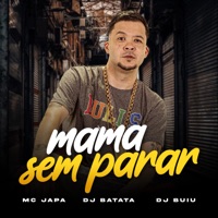 Mama Sem Parar - Single - Dj Batata, MC Japa & DJ Buiu