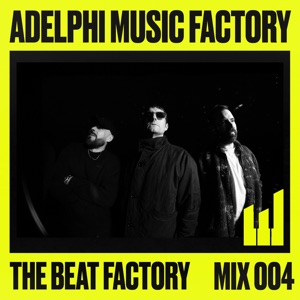 Adelphi Music Factory Presents: The Beat Factory 004 (DJ Mix)