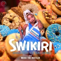 SWIKIRI (feat. Nkosi the Hustler) - Single - Khaejedi Ya Balozwi