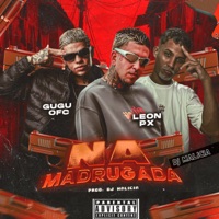 Na Madruga - Single - Gugu Ofc & LEON PX