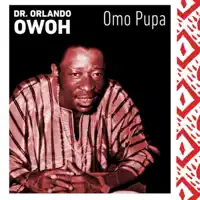 Omo Pupa — Dr. Orlando Owoh