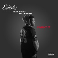 I Want It (feat. Joel D Costa & Lucid) - Single - Eziaztez