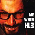 ME WHEN HL3