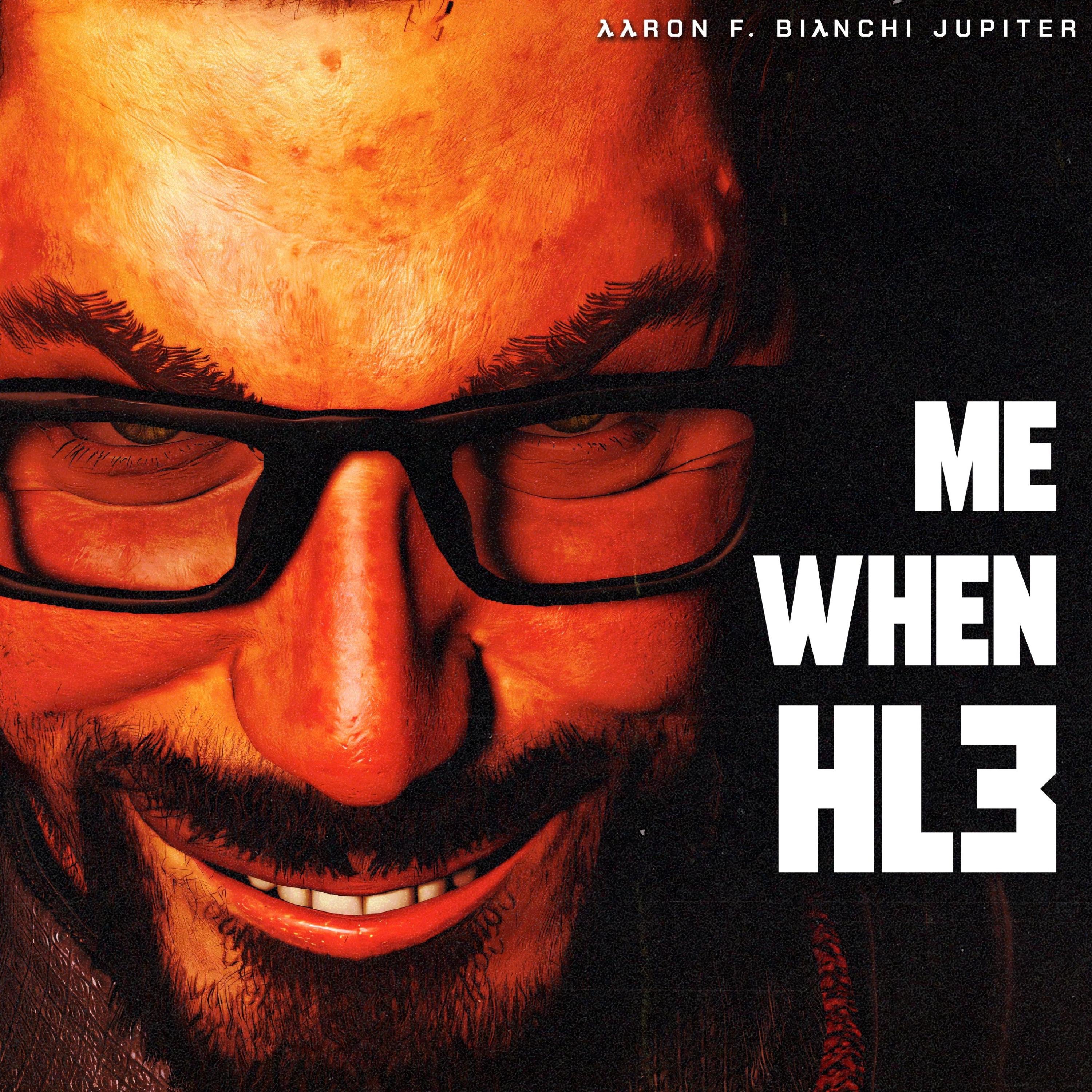 Me When HL3 - Single