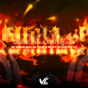 Deixa Eu Fazer uma Pergunta (feat. MC NTC)