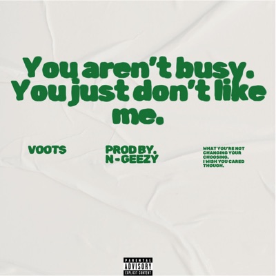 You aren't busy. You just don't like me. - Single
