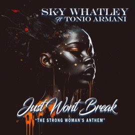 Just Won't Break (feat. Tonio Armani) Sky Whatley