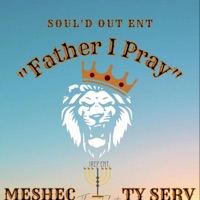 Father I Pray (feat. TyServ) - Single - Meshec Muzik