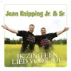 Jean Knipping Jr. & Sr. - Ik Zing Een Lied Voor Jou